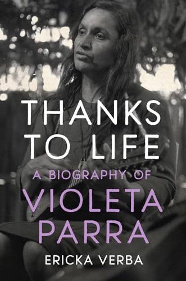 Thanks to Life – A Biography of Violeta Parra