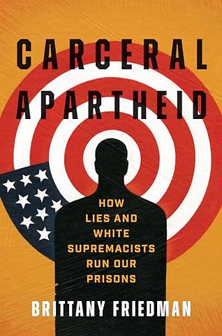 Carceral Apartheid – How Lies and White Supremacists Run Our Prisons