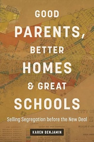 Good Parents, Better Homes, and Great Schools – Selling Segregation Before the New Deal