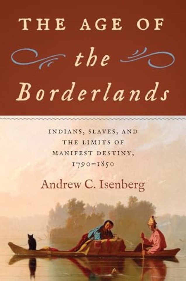 The Age of the Borderlands – Indians, Slaves, and the Limits of Manifest Destiny, 1790–1850