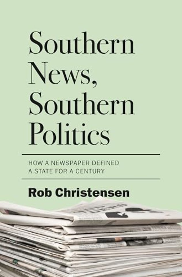 Southern News, Southern Politics – How a Newspaper Defined a State for a Century