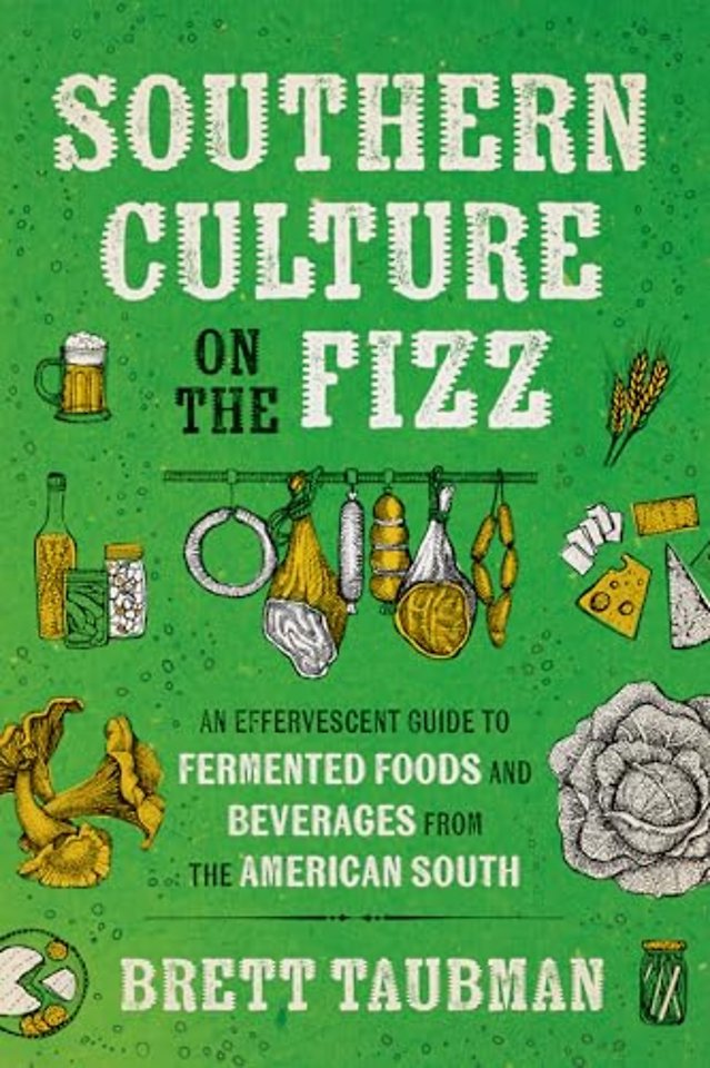 Southern Culture on the Fizz – An Effervescent Guide to Fermented Foods and Beverages  from  the American South