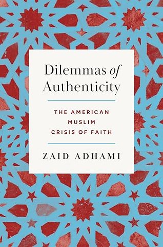 Dilemmas of Authenticity – The American Muslim Crisis of Faith