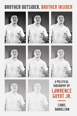 Brother Outsider, Brother Insider – A Political Biography of Lawrence Guyot Jr.