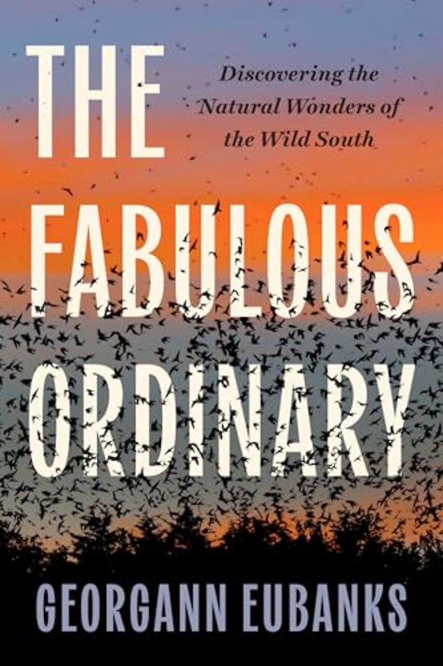 The Fabulous Ordinary – Discovering the Natural Wonders of the Wild South