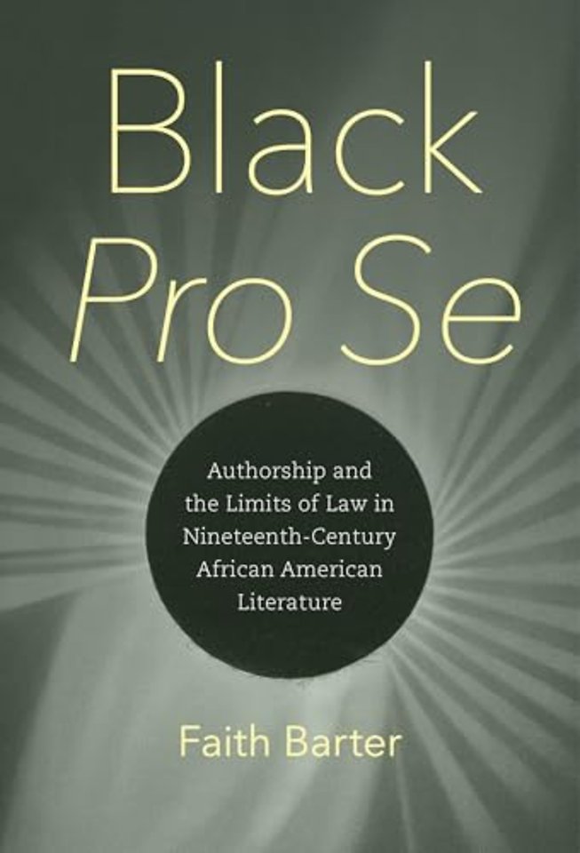 Black Pro Se – Authorship and the Limits of Law in Nineteenth–Century African American Literature
