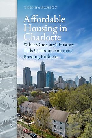Affordable Housing in Charlotte – What One City`s History Tells Us About America`s Pressing Problem