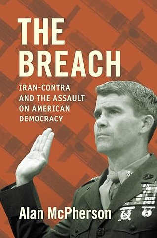 The Breach – Iran–Contra and the Assault on American Democracy
