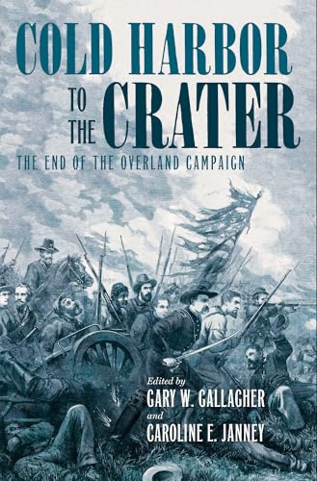 Cold Harbor to the Crater – The End of the Overland Campaign