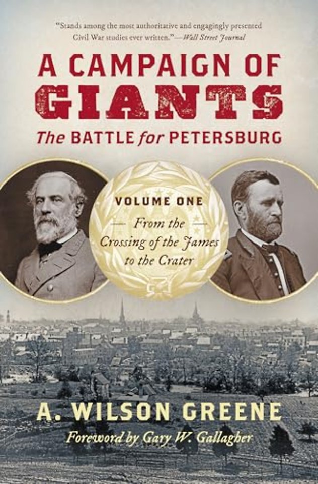 A Campaign of Giants – the Battle for Petersburg – Volume 1: from the Crossing of the James to the Crater