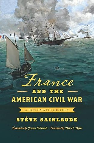 France and the American Civil War – A Diplomatic History