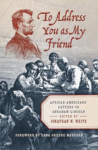 To Address You As My Friend – African Americans` Letters to Abraham Lincoln