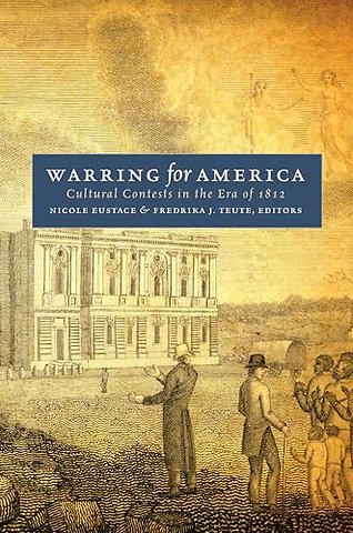 Warring for America – Cultural Contests in the Era of 1812