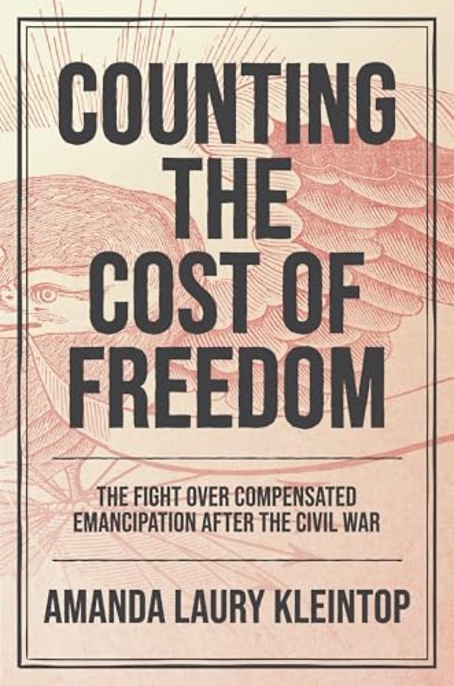 Counting the Cost of Freedom – The Fight Over Compensated Emancipation After the Civil War