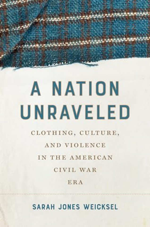 A Nation Unraveled – Clothing, Culture, and Violence in the American Civil War Era