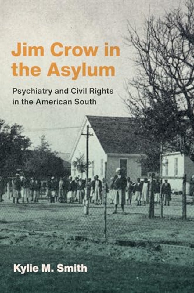 Jim Crow in the Asylum – Psychiatry and Civil Rights in the American South