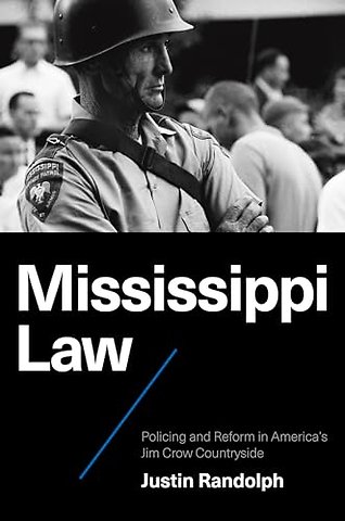Mississippi Law – Policing and Reform in America`s Jim Crow Countryside