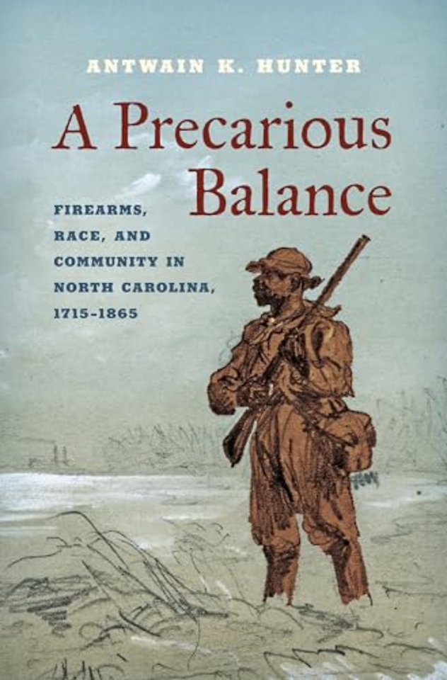A Precarious Balance – Firearms, Race, and Community in North Carolina, 1715–1865