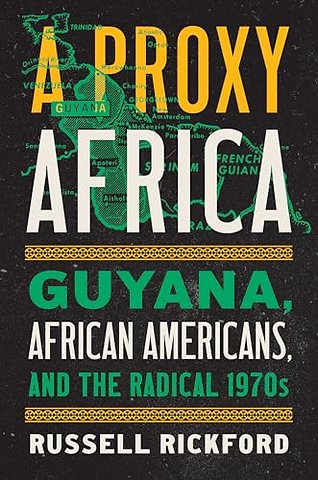 A Proxy Africa – Guyana, African Americans, and the Radical 1970s