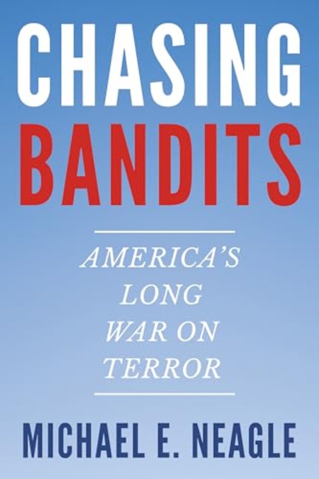 Chasing Bandits – America`s Long War on Terror