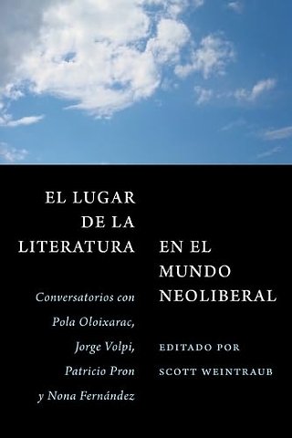 El Lugar De La Literatura En El Mundo Neoliberal – Conversatorios Con Pola Oloixarac, Jorge Volpi, Patricio Pron Y Nona Fernández