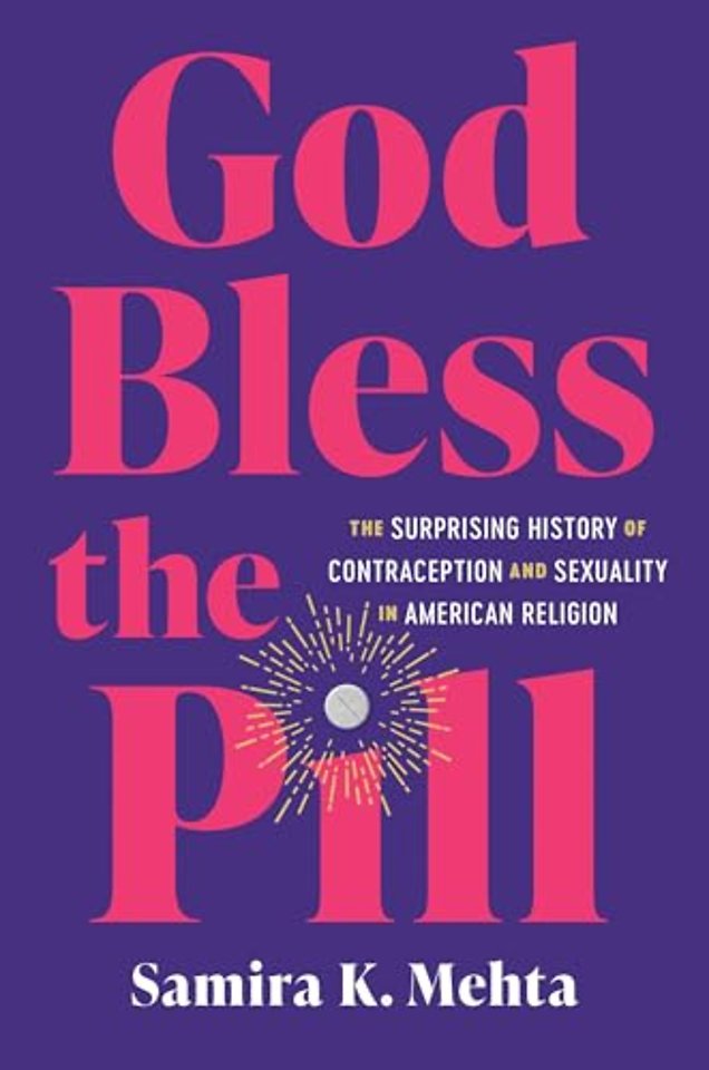 God Bless the Pill – The Surprising History of Contraception and Sexuality in American Religion