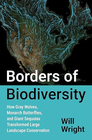 Borders of Biodiversity – How Gray Wolves, Monarch Butterflies, and Giant Sequoias Transformed Large Landscape Conservation