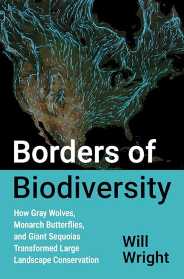 Borders of Biodiversity – How Gray Wolves, Monarch Butterflies, and Giant Sequoias Transformed Large Landscape Conservation