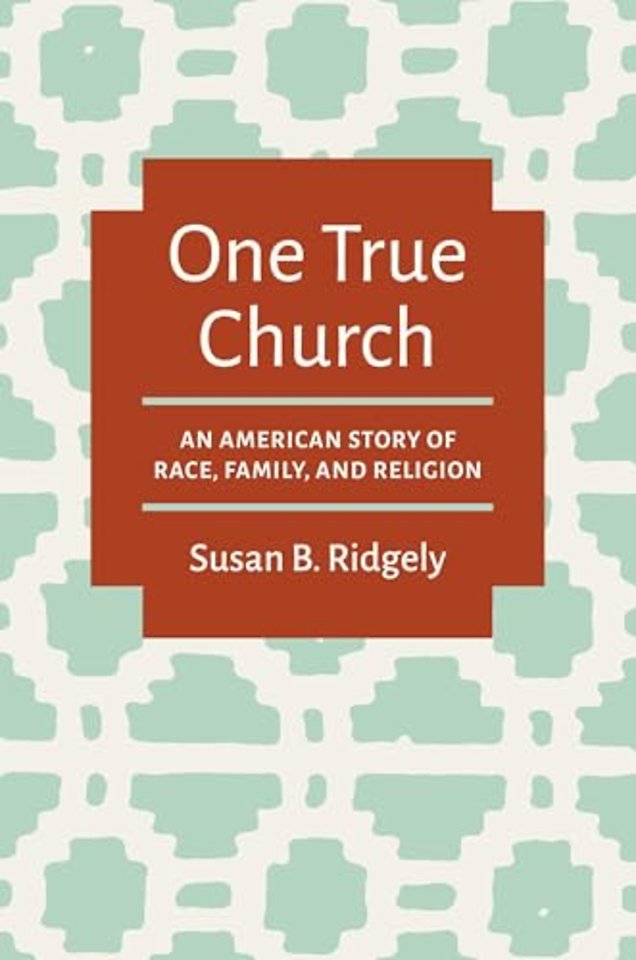 One True Church – An American Story of Race, Family, and Religion