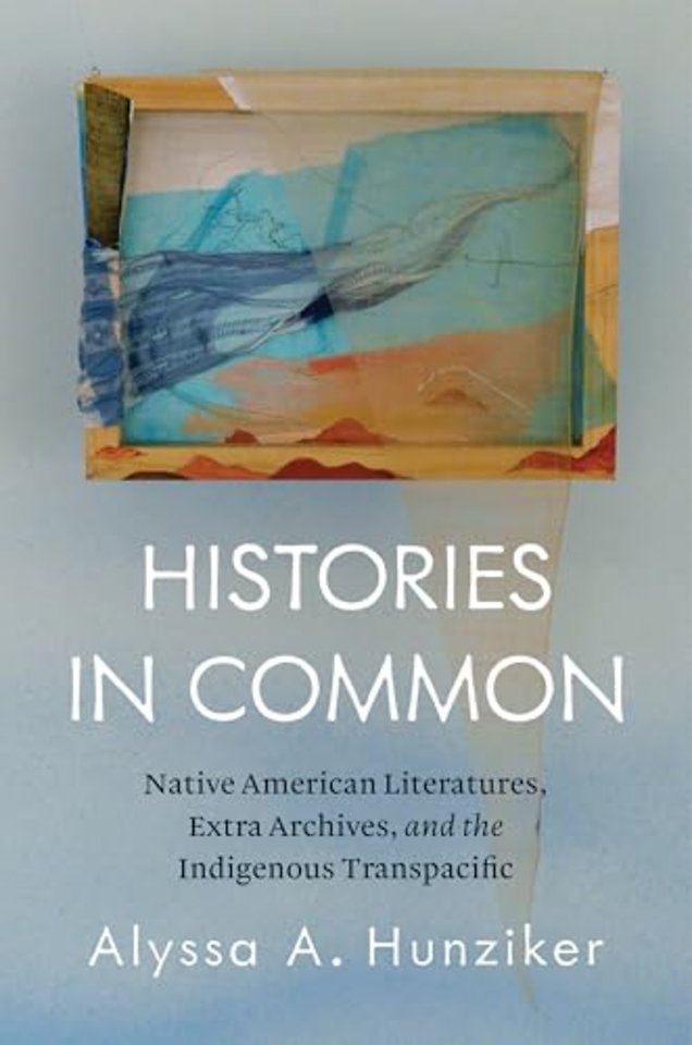 Histories in Common – Native American Literatures, Extra Archives, and the Indigenous Transpacific