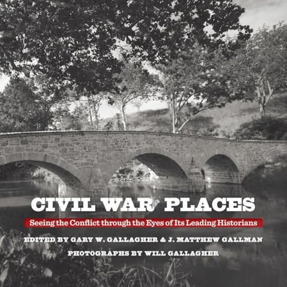 Civil War Places – Seeing the Conflict Through the Eyes of Its Leading Historians
