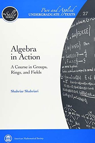 Algebra in Action – A Course in Groups, Rings, and Fields