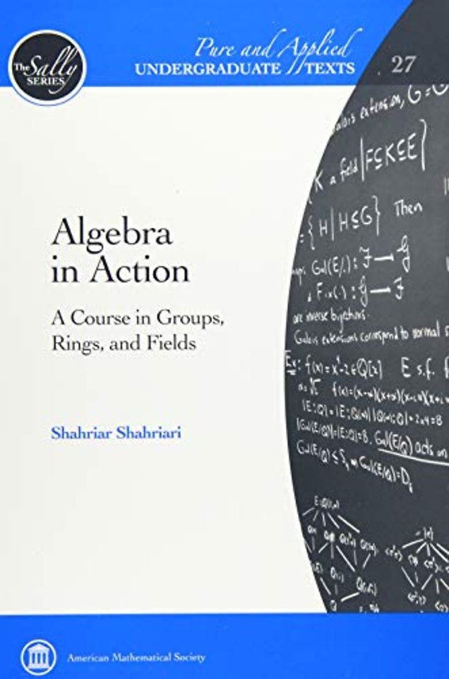 Algebra in Action – A Course in Groups, Rings, and Fields