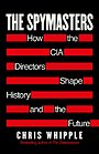 The Spymasters - How the CIA Directors Shape History and the Future