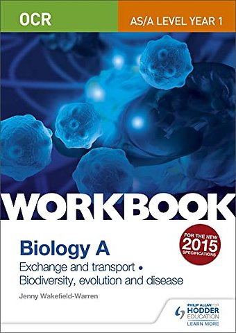 OCR AS/A Level Year 1 Biology A Workbook: Exchange and transport; Biodiversity, evolution and disease