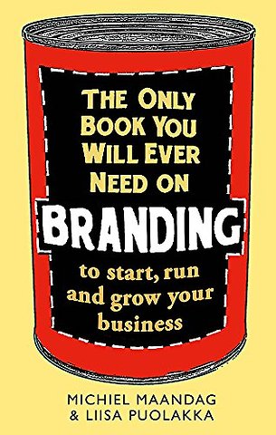 The Only Book You Will Ever Need on Branding