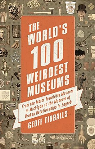 The World's 100 Weirdest Museums