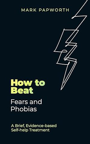 How to Beat Fears and Phobias