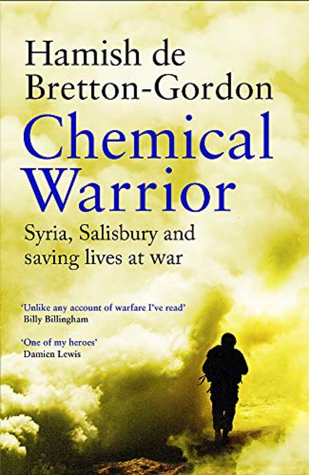 Chemical Warrior : Syria, Salisbury and Saving Lives at War
