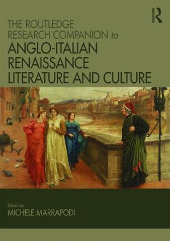 Routledge Research Companion to Anglo-Italian Renaissance Literature and Culture