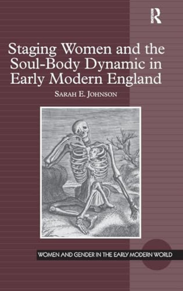 Staging Women and the Soul-Body Dynamic in Early Modern England