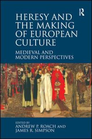 Heresy and the Making of European Culture
