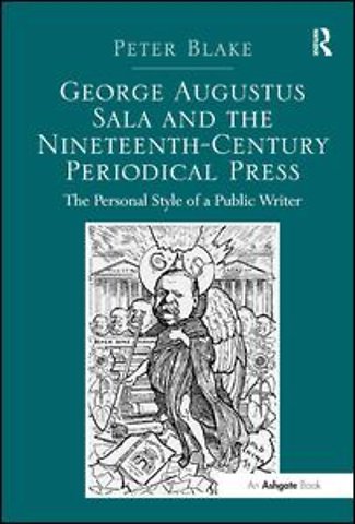George Augustus Sala and the Nineteenth-Century Periodical Press