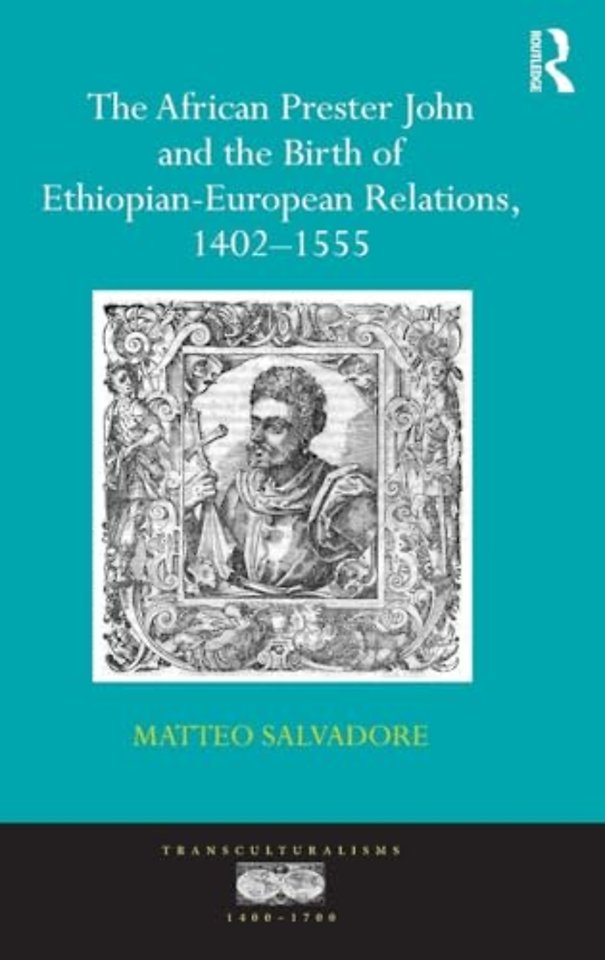 African Prester John and the Birth of Ethiopian-European Relations, 1402-1555