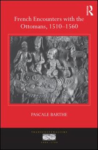 French Encounters with the Ottomans, 1510-1560