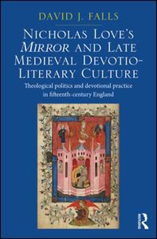 Nicholas Love's Mirror and Late Medieval Devotio-Literary Culture