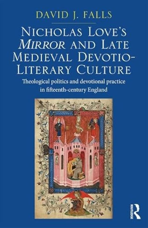 Nicholas Love's Mirror and Late Medieval Devotio-Literary Culture