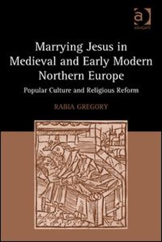 Marrying Jesus in Medieval and Early Modern Northern Europe