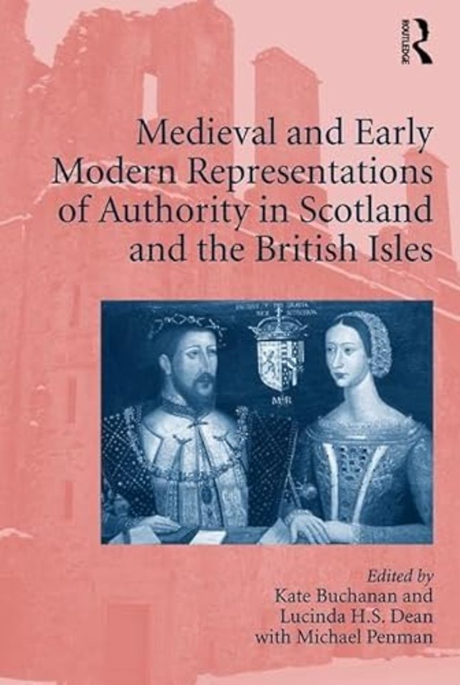 Medieval and Early Modern Representations of Authority in Scotland and the British Isles