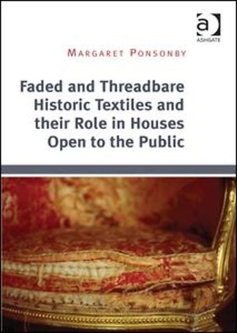 Faded and Threadbare Historic Textiles and their Role in Houses Open to the Public